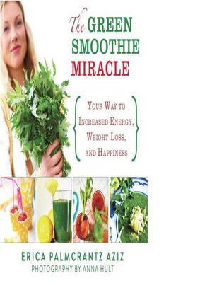 The Green Smoothie Miracle: Your Way to Increased Energy, Weight Loss, and Happiness - ebook